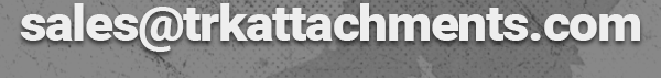 Email TRK Sales Email TRK Attachments sales team at sales@trkattachments.com for product inquiries and quotes.