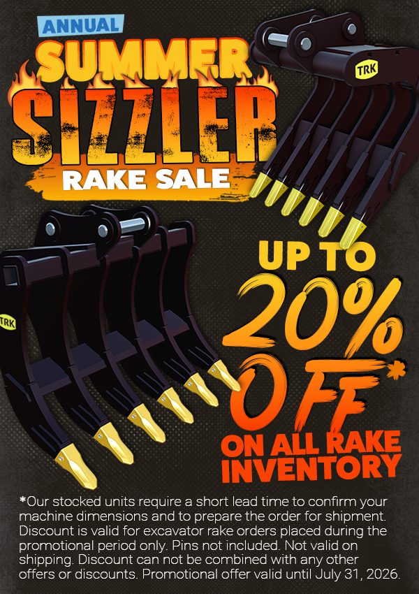Up to 20% Off All Rakes TRK Annual Summer Sizzler Rake Sale promotional flyer offering up to 20% off on all excavator rake inventory.
